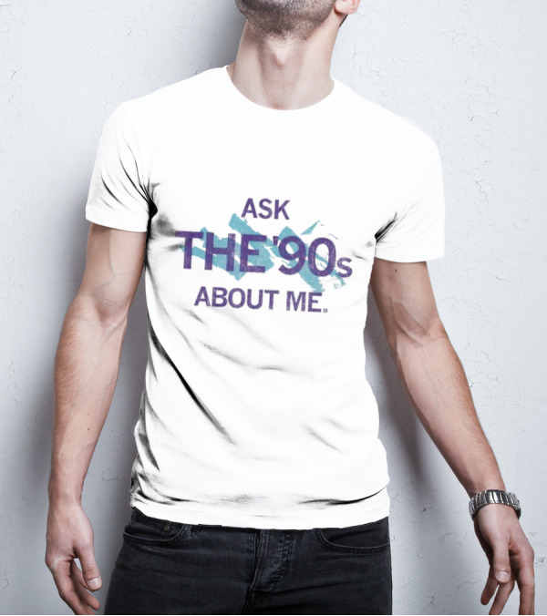 Ask The 90's About Me Retro Nostalgia Text T-Shirt