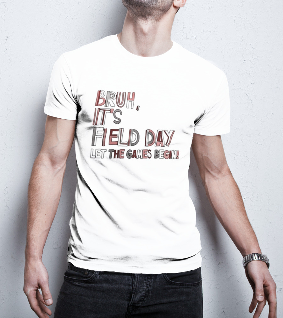 Bruh It’s Field Day Let The Games Begin T-Shirt