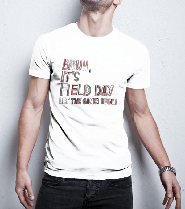 Bruh It’s Field Day Let The Games Begin T-Shirt