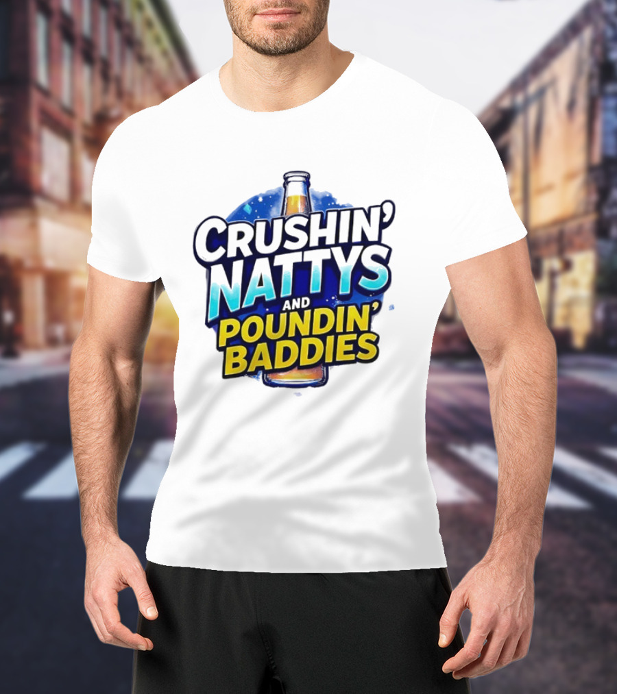 Crushin’ Nattys Poundin’ Baddies Beer Bottle Design T-Shirt