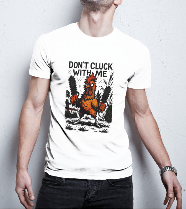 Chainsaw Chick Don’t Cluck With Me Fierce Chicken Holding Dual Chainsaw T-Shirt