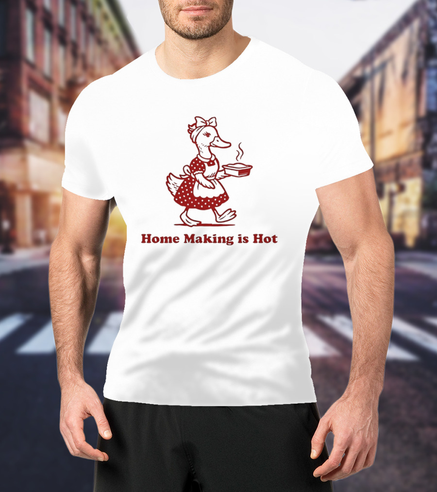 Duck Home Making Is Hot Cooking Theme T-Shirt