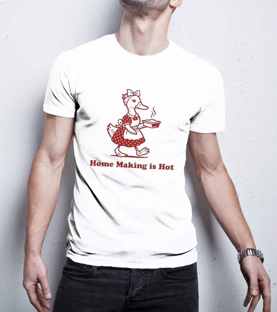 Duck Home Making Is Hot Cooking Theme T-Shirt