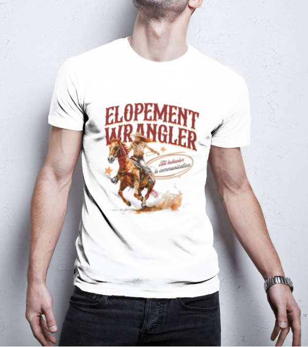 Elopement Wrangler Cowgirl Riding All Behavior Is Communication T-Shirt