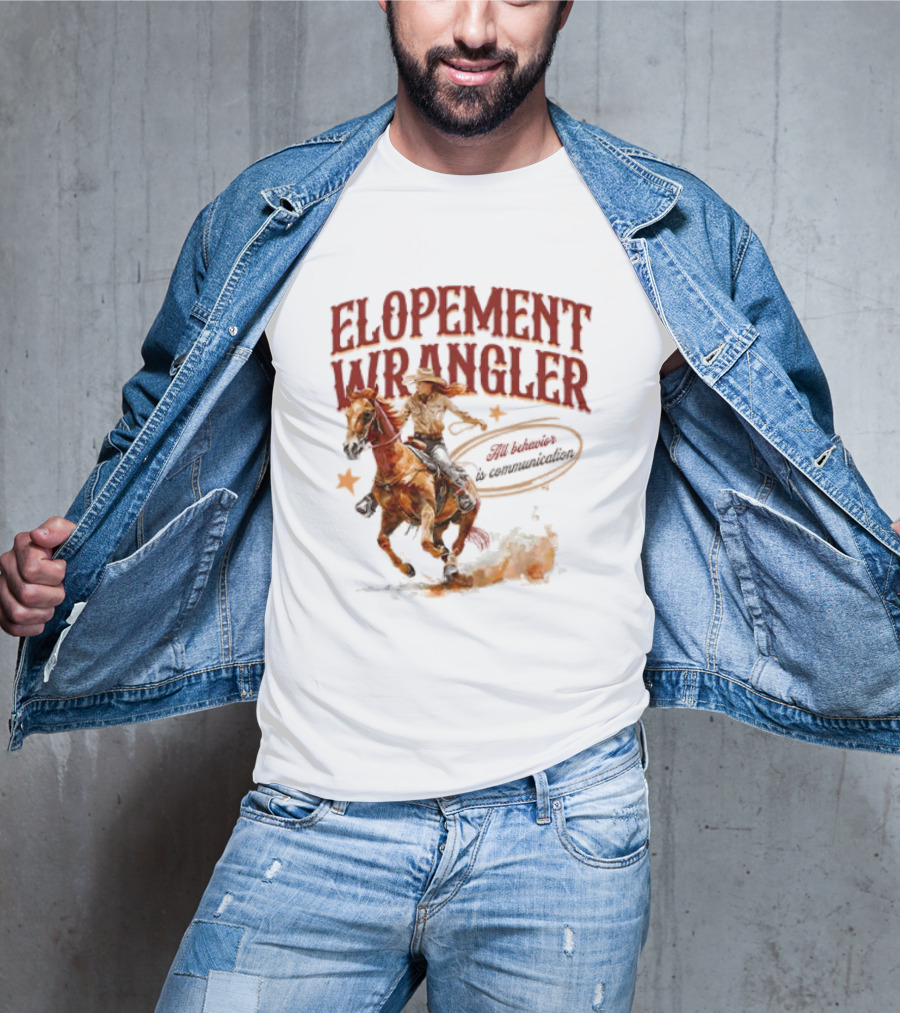 Elopement Wrangler Cowgirl Riding All Behavior Is Communication T-Shirt