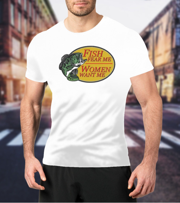 Fish Fear Me Women Want Me Fishing Humor Oval Badge T-Shirt