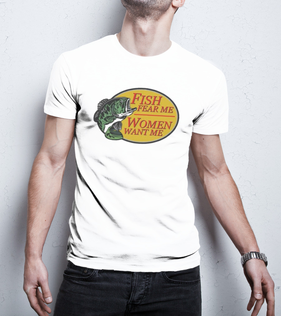 Fish Fear Me Women Want Me Fishing Humor Oval Badge T-Shirt
