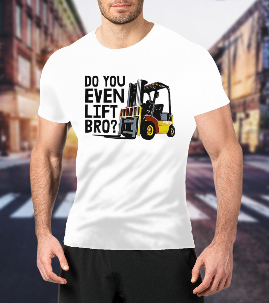 Forklift Do You Even Lift Bro Yellow Truck T-Shirt