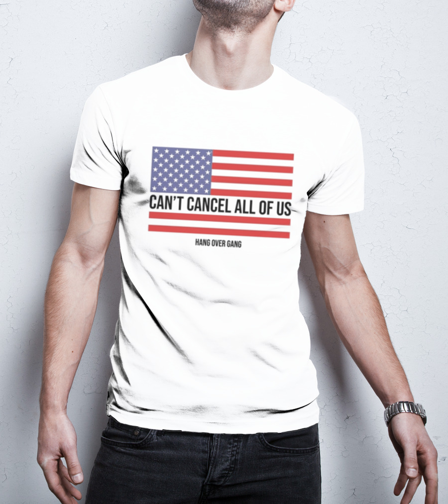 Hang Over Gang Can't Cancel All Of Us American Flag T-Shirt