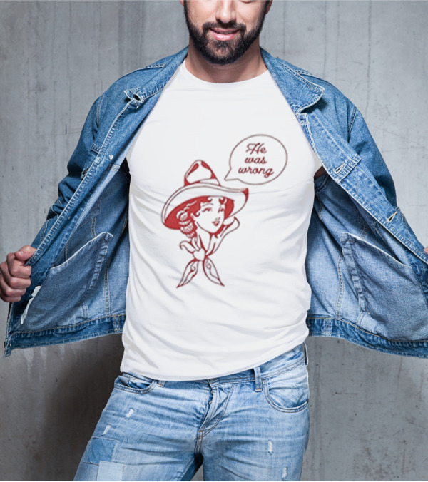 He Was Wrong Cowgirl Hat Bandana Speech Bubble T-Shirt