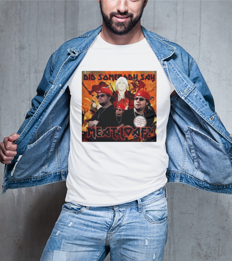 Did Somebody Say Meatloaf Devil May Cry Featured Music T-Shirt