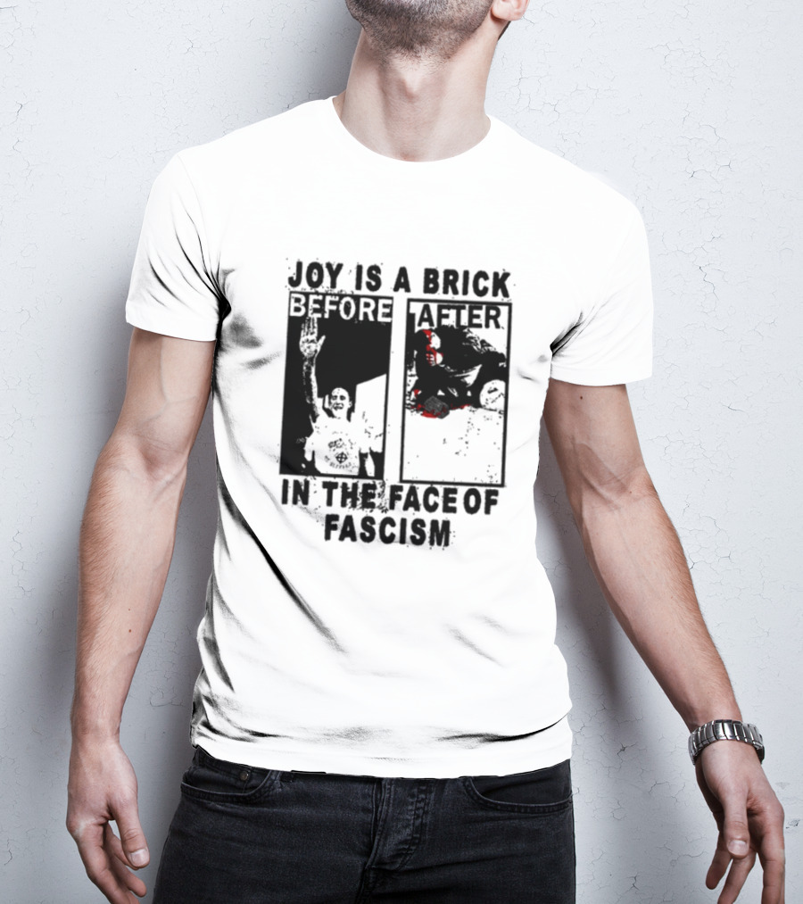 Maggotdeath666 Joy Is A Brick In The Face Of Fascism T-Shirt
