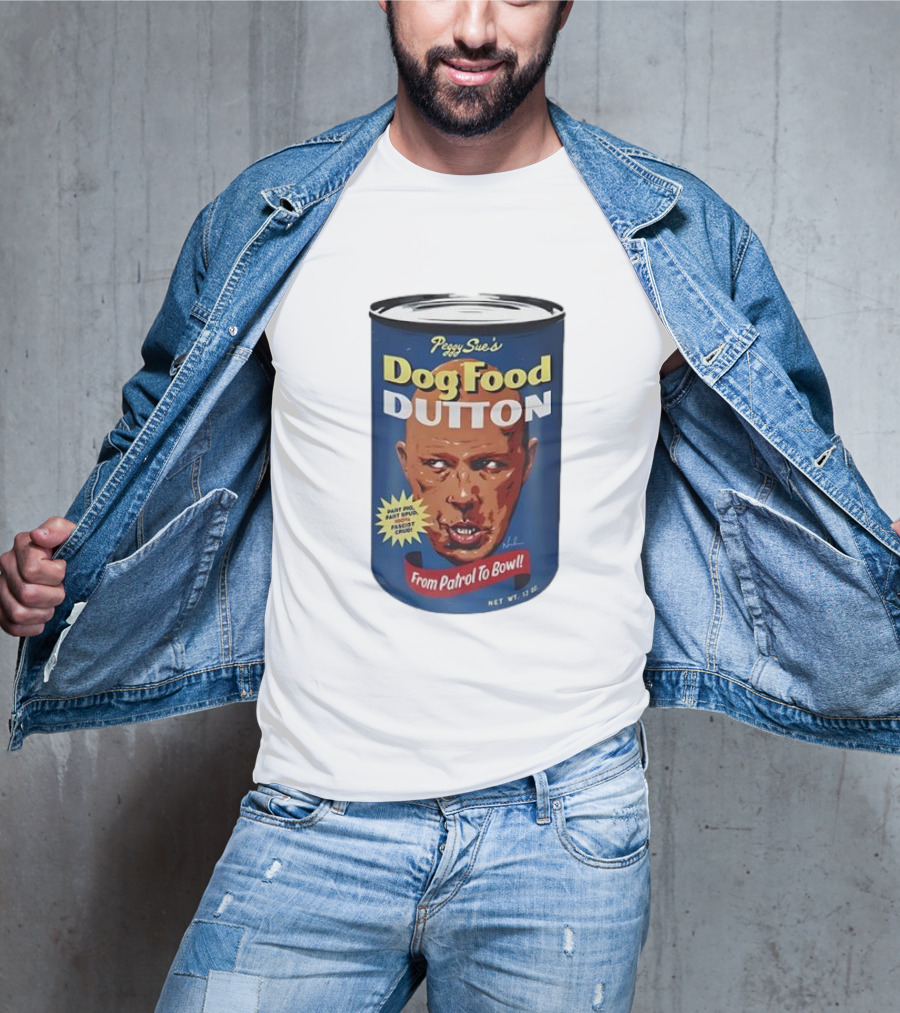 Peggy Sue's Dog Food Dutton From Patrol To Bowl Fast Poo Fast Food Fascist Cruel T-Shirt