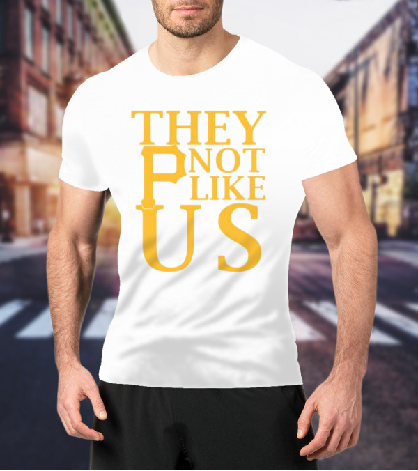 Pittsburgh Pirates They Not Like Us MLB Fan Pride T-Shirt