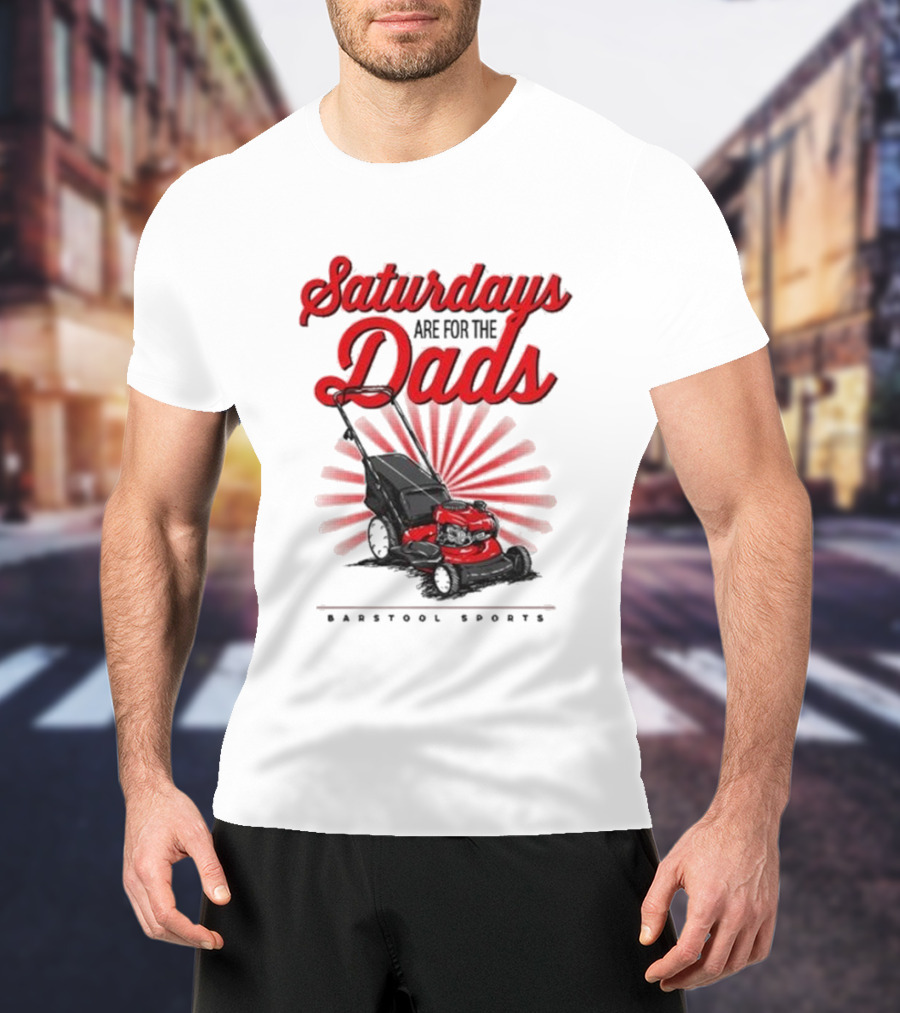 Saturdays Are For The Dads Push Mower Barstool Sports T-Shirt