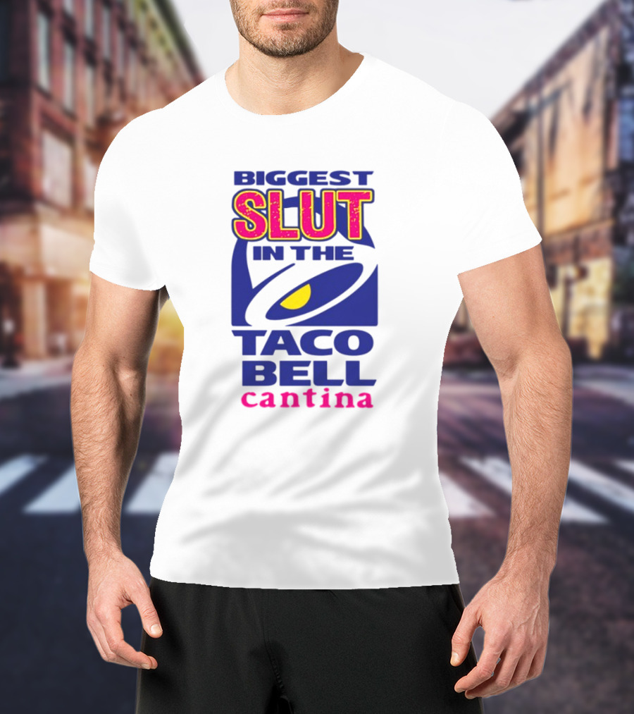 BIGGEST SLUT IN THE TACO BELL CANTINA T-Shirt