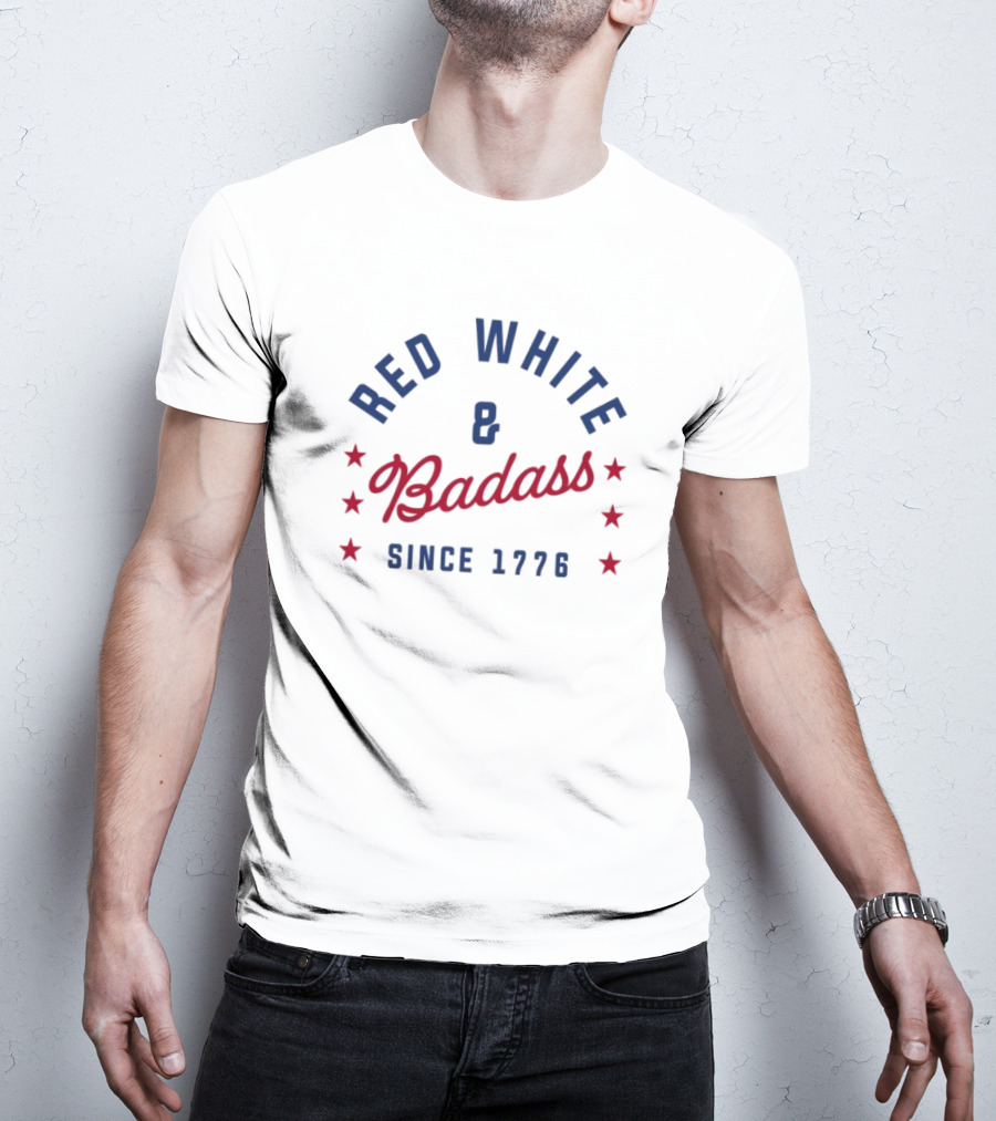 Red White And Badass Since 1776 Patriotic American Pride Stars T-Shirt