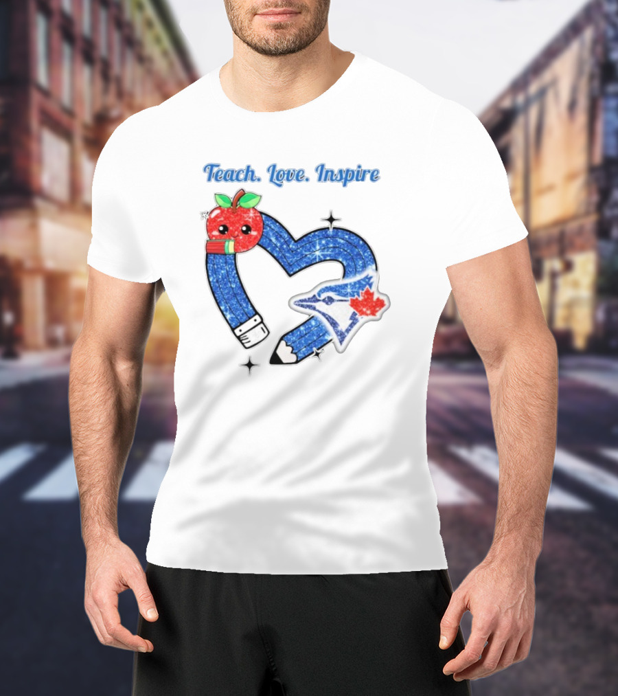 Toronto Blue Jays Teach Love Inspire Glitter Heart Apple T-Shirt
