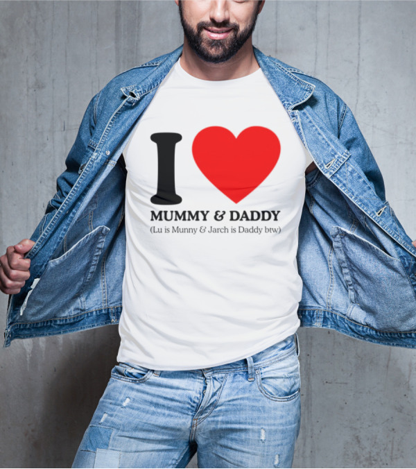 I Love Mummy & Daddy Lu Is Mummy & Jarch Is Daddy Wemeanwellpodcast T-Shirt