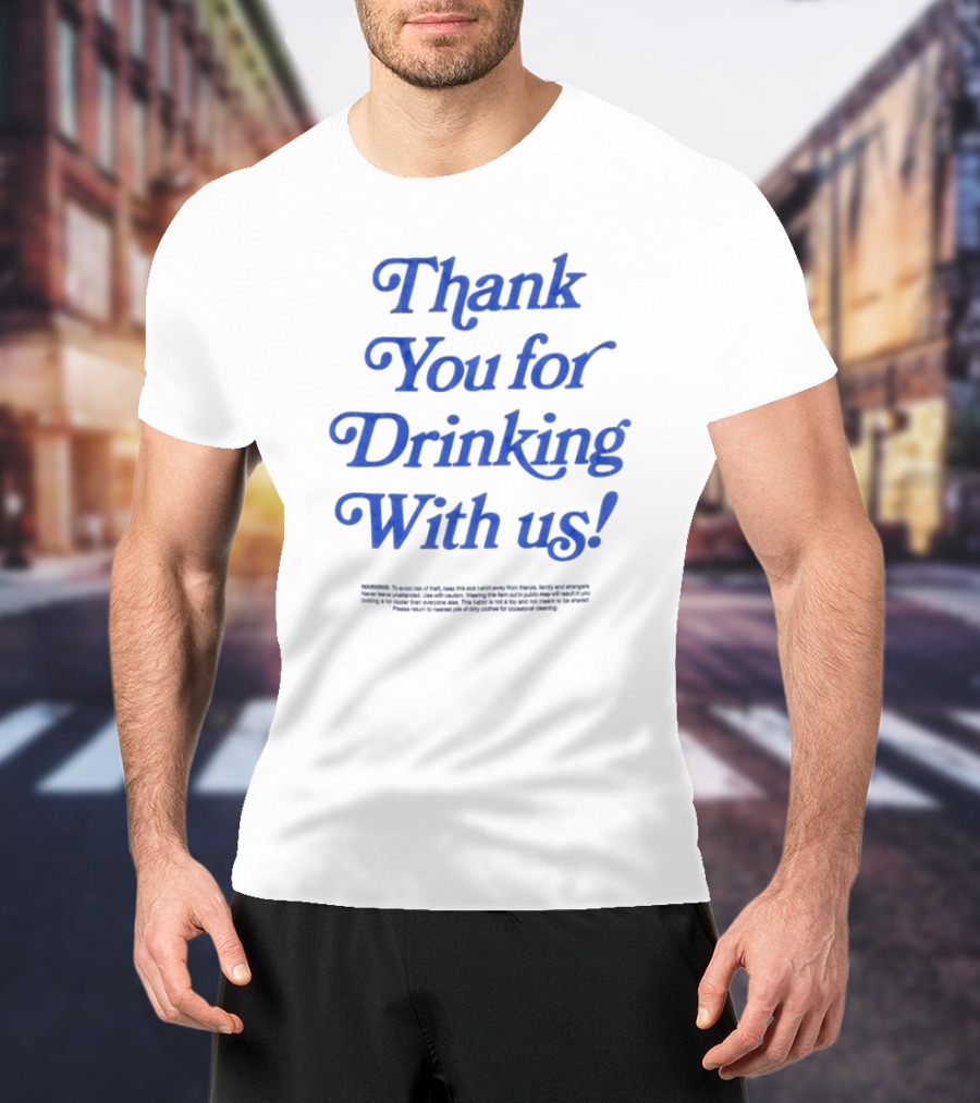 Thank You For Drinking With Us Fun Drinking Celebration T-Shirt