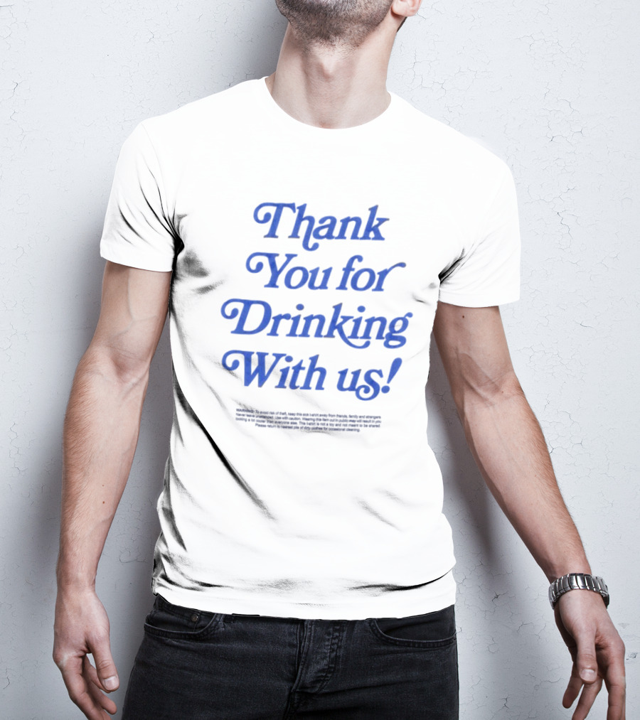 Thank You For Drinking With Us Fun Drinking Celebration T-Shirt