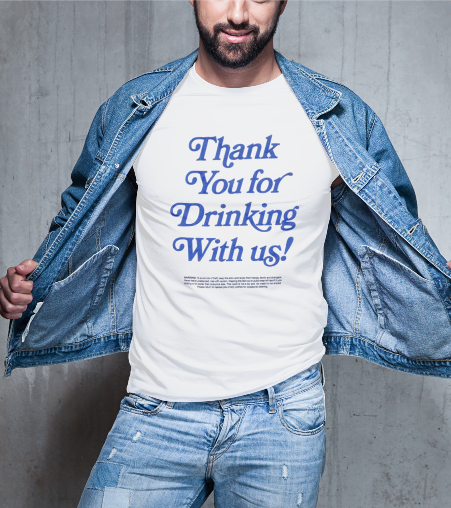 Thank You For Drinking With Us Fun Drinking Celebration T-Shirt