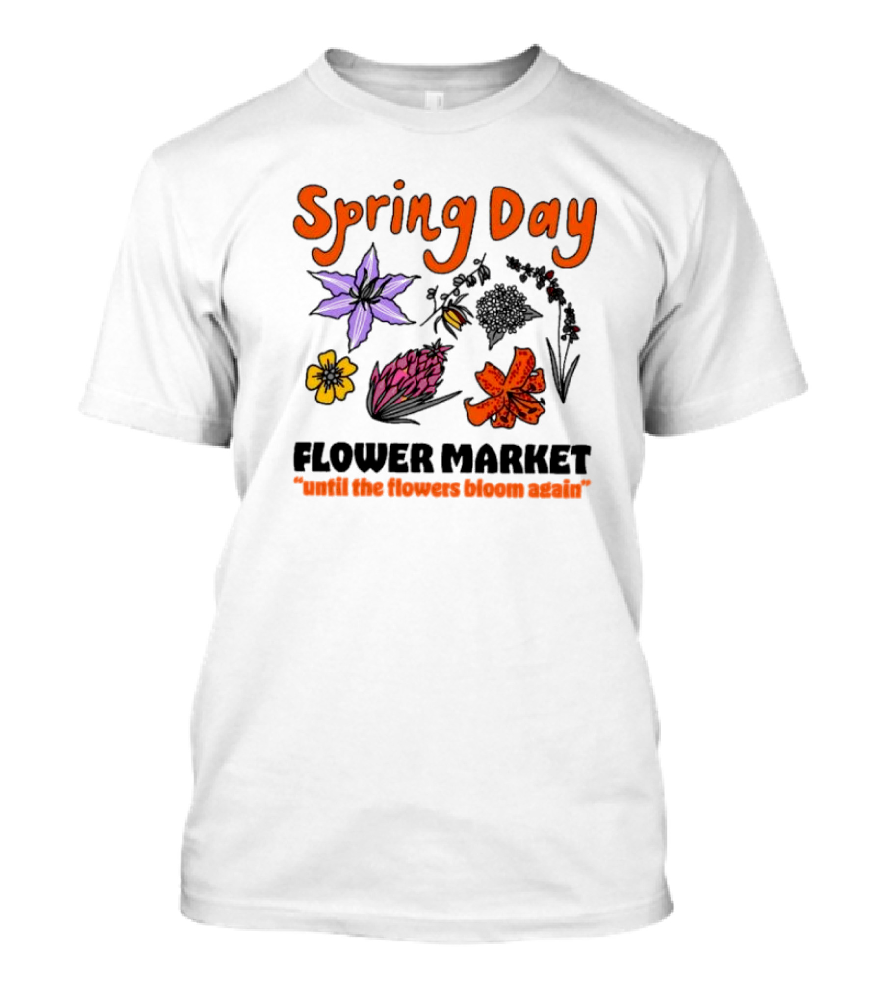 Spring Day Flower Market Until The Flowers Bloom Again Floral Arrangement T-Shirt