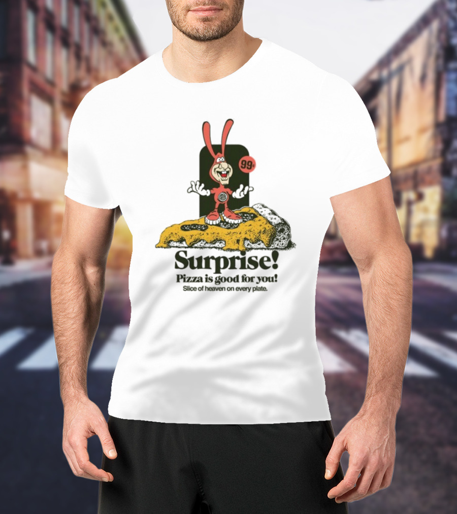 Surprise 99c Pizza Is Good For You Slice Of Heaven On Every Plate T-Shirt