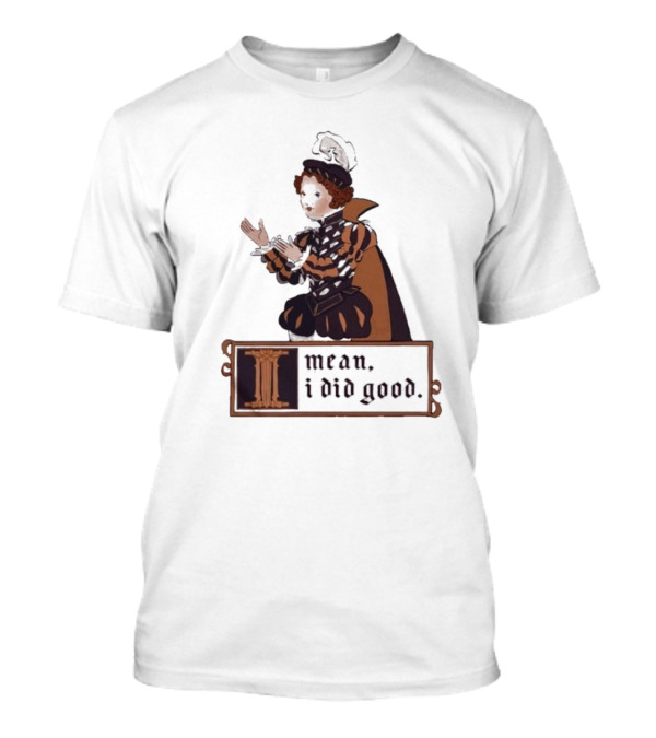 Suzie Toot I Mean I Did Good Medieval Style Costume Celebratory Statement T-Shirt