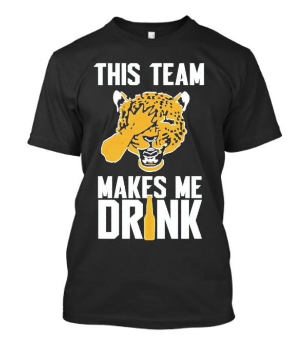 Jacksonville Jaguars This Team Makes Me Drink T-Shirt