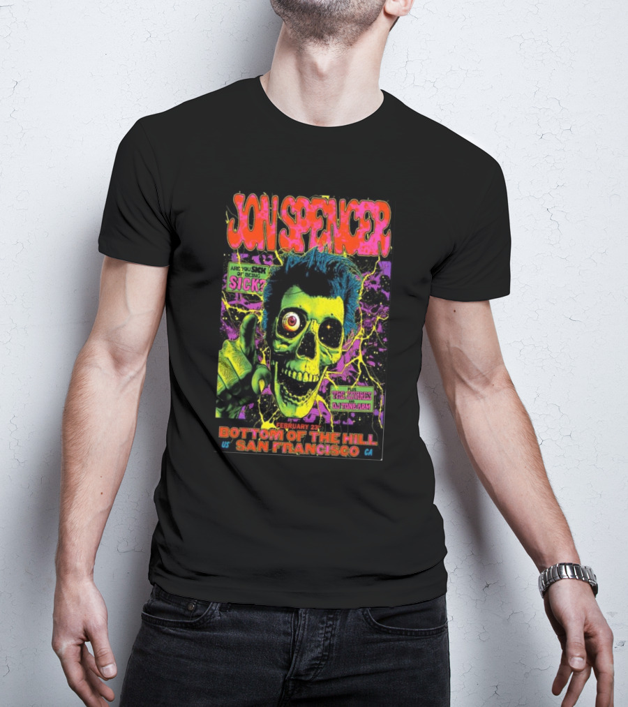 Jon Spencer February 23 Bottom Of The Hill San Francisco Are You Sick Of Being Sick T-Shirt