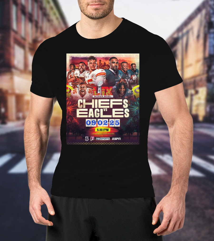 Super Bowl LIX Kansas City Chiefs Vs Philadelphia Eagles February 9 2025 Caesars Superdome ESPN Fox Sports 5:30 PM T-Shirt