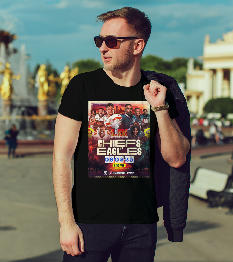 Super Bowl LIX Kansas City Chiefs Vs Philadelphia Eagles February 9 2025 Caesars Superdome ESPN Fox Sports 5:30 PM T-Shirt