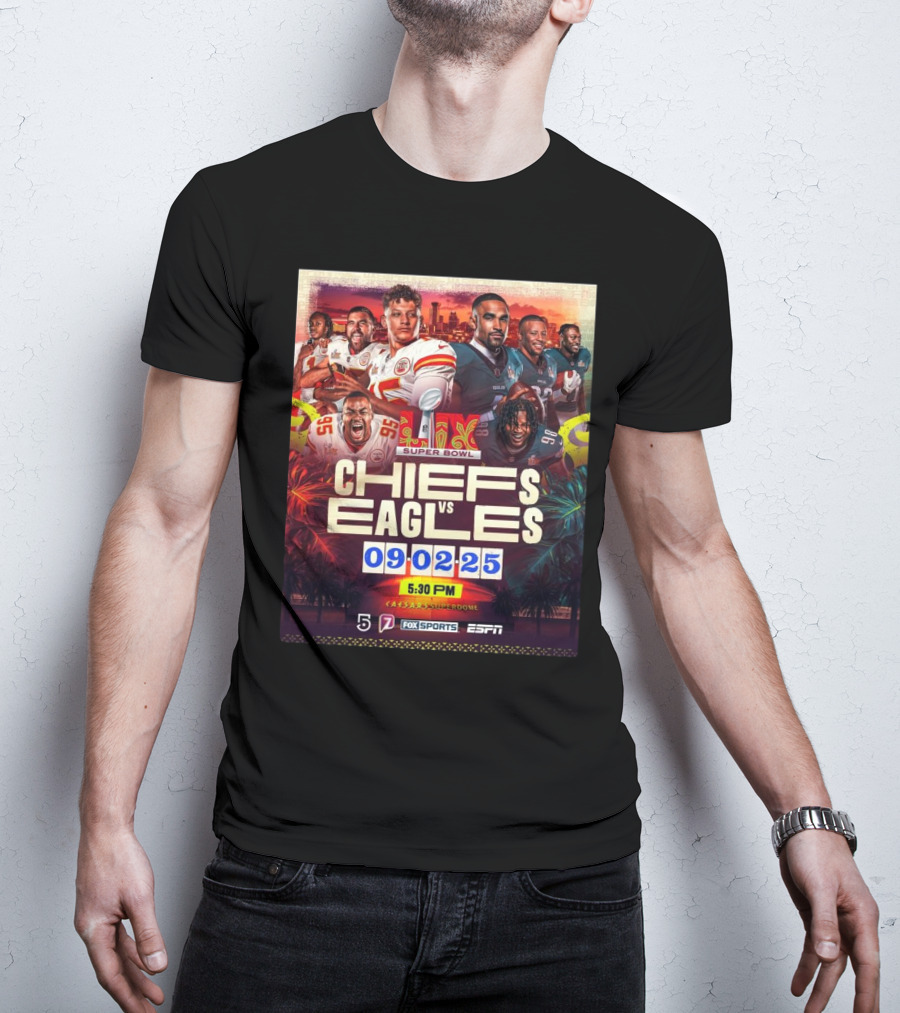 Super Bowl LIX Kansas City Chiefs Vs Philadelphia Eagles February 9 2025 Caesars Superdome ESPN Fox Sports 5:30 PM T-Shirt