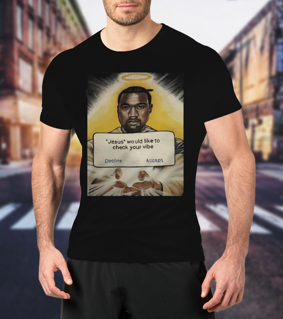 Kanye West Jesus Would Like To Check Your Vibe Decline Accept Halo Hands T-Shirt
