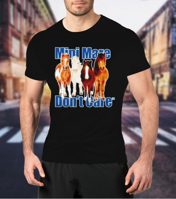 Mini Mare Don’t Care Horses Katie Van Slyke Mabry T-Shirt