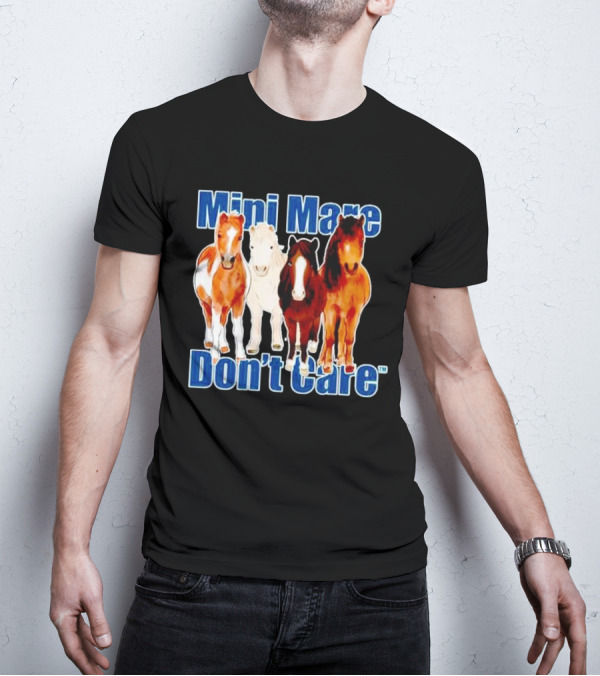 Mini Mare Don’t Care Horses Katie Van Slyke Mabry T-Shirt