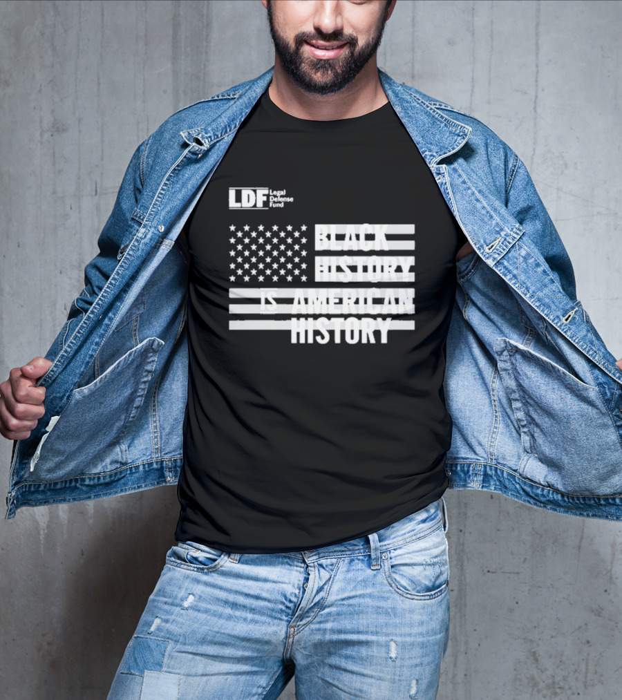 LDF Legal Defense Fund Black History Is American History Flag Stars And Stripes T-Shirt
