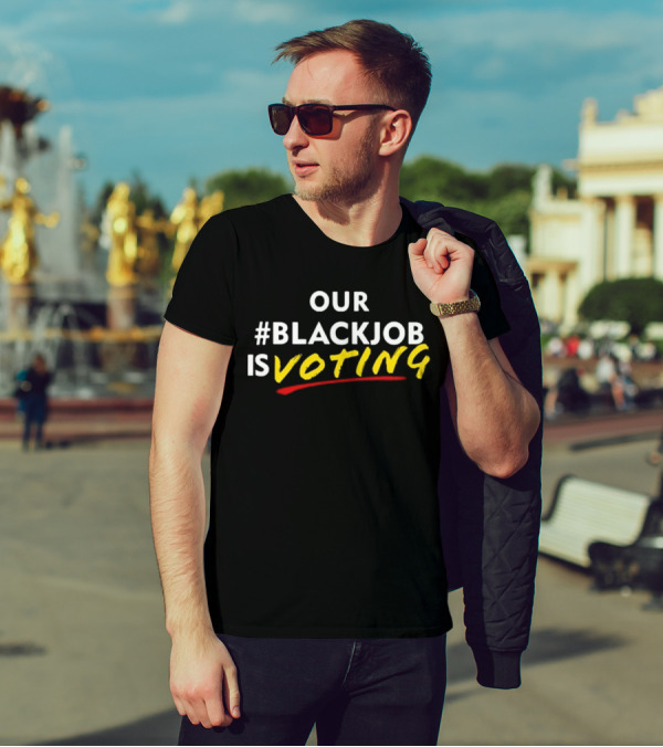 OUR #BLACKJOB IS VOTING T-Shirt
