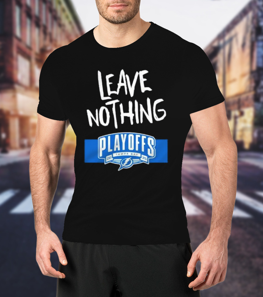 Leave Nothing Playoffs 2025 Tampa Bay Lightning T-Shirt