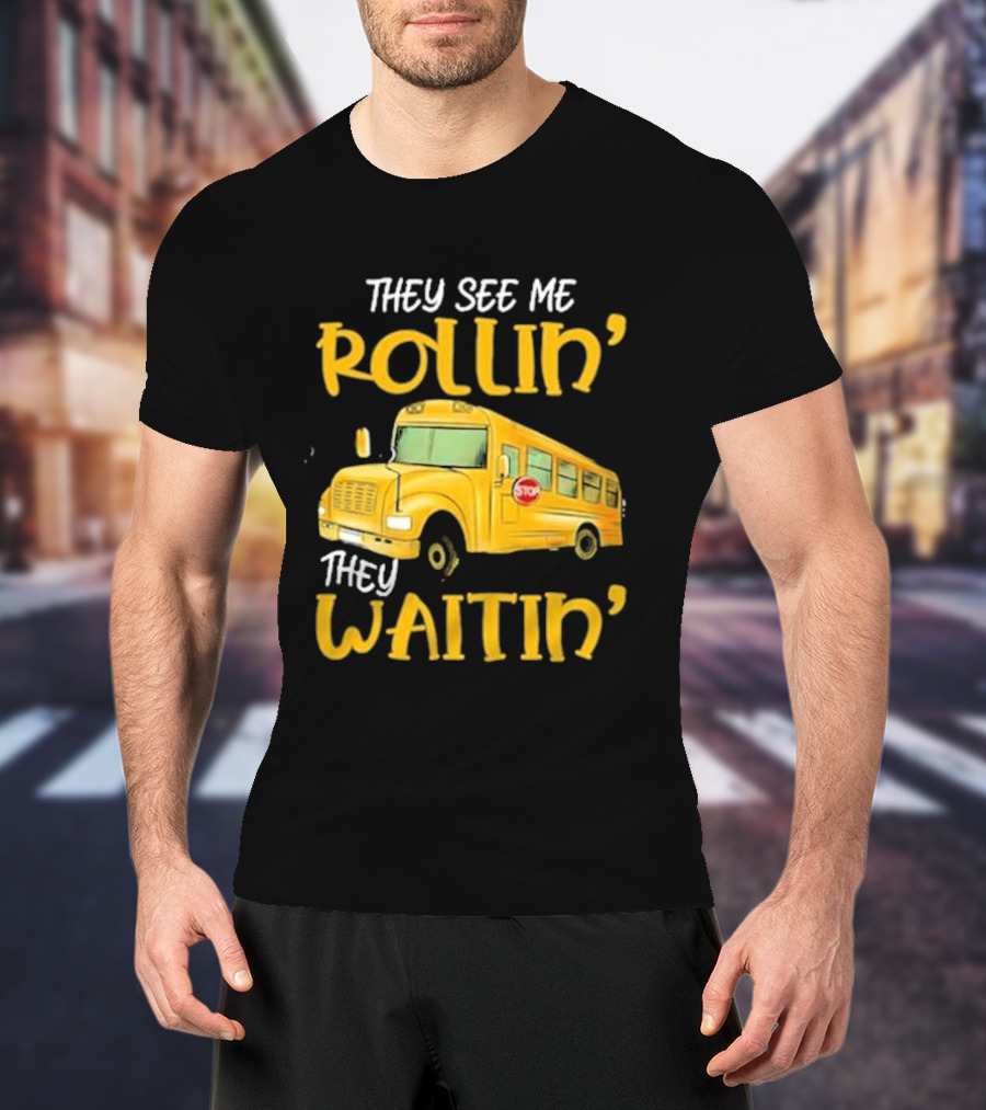 They See Me Rollin' They Waitin' School Bus 2025 T-Shirt