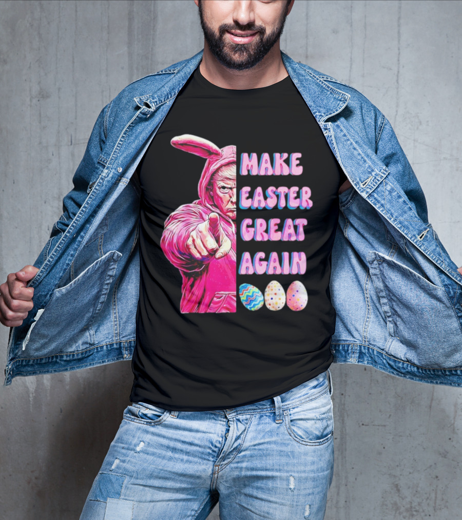 Make Easter Great Again Trump Bunny With Easter Eggs T-Shirt
