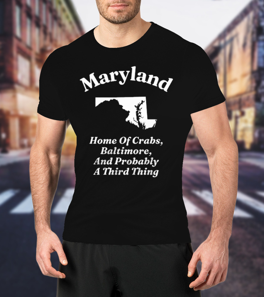 Maryland Home Of Crabs Baltimore And Probably A Third Thing Map Silhouette T-Shirt