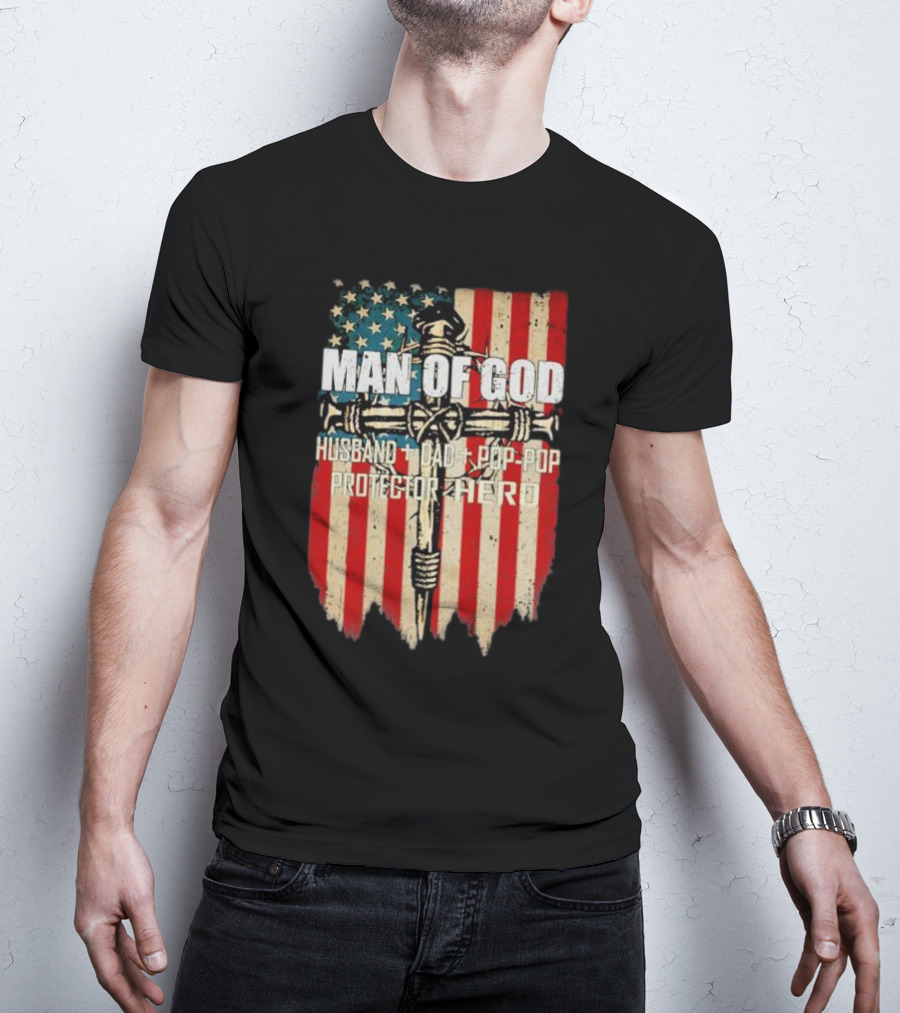 Man Of God Husband Dad Pop-Pop Protector Hero American Flag Cross T-Shirt
