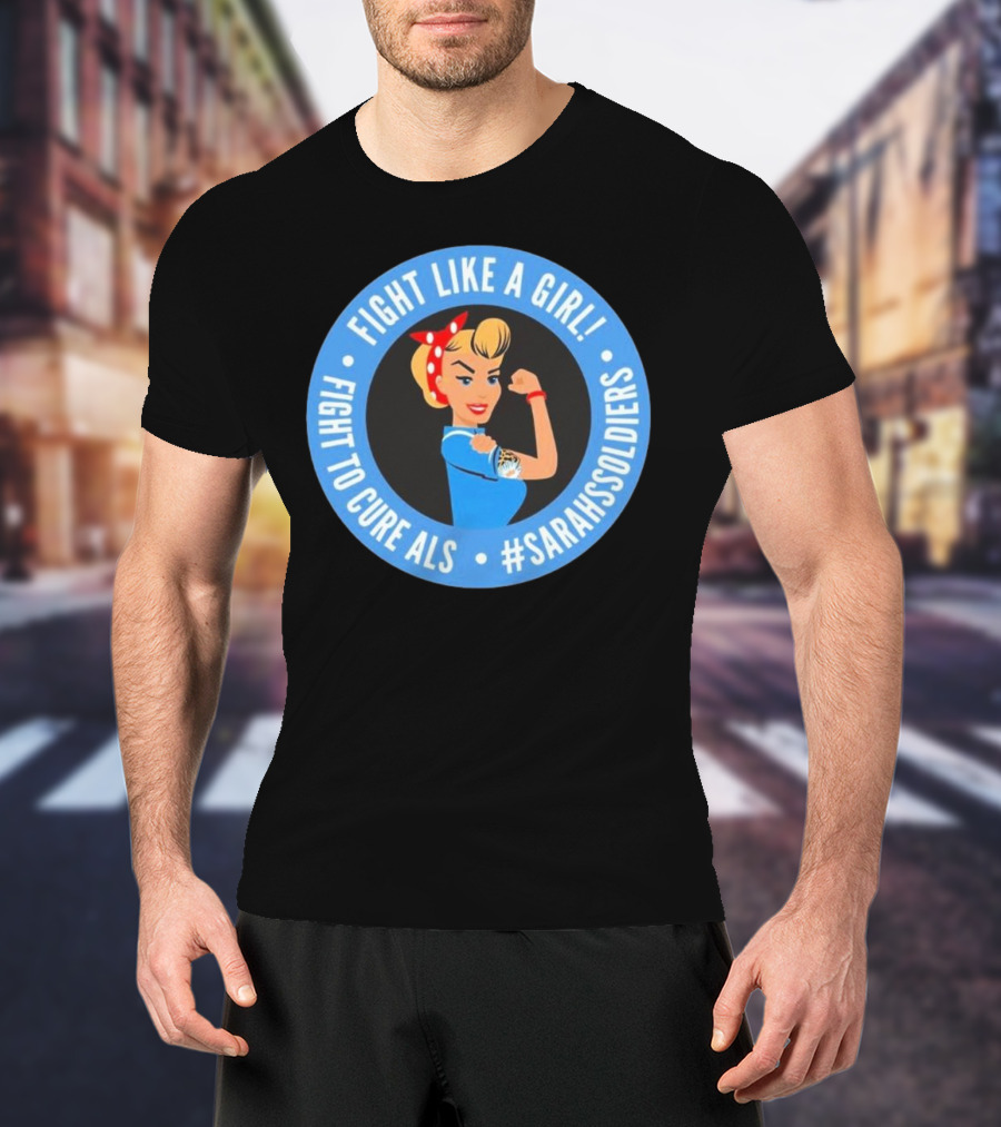 Fight Like A Girl Matt Quatraro Fight To Cure ALS #SarahsSoldiers T-Shirt