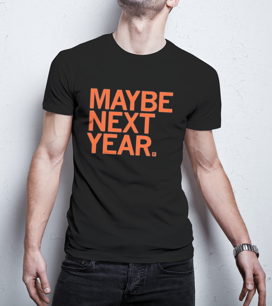 MAYBE NEXT YEAR Orange Bold Text T-Shirt