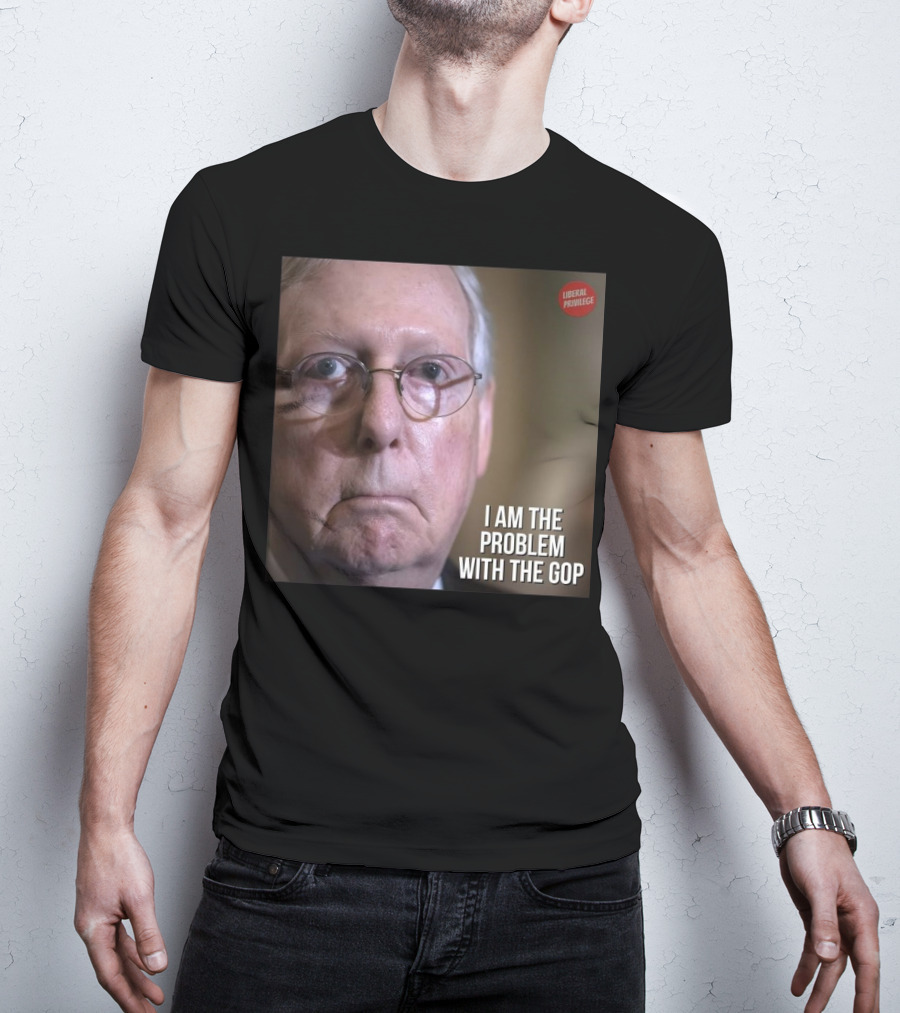 Mitch McConnell Liberal Privilege I Am The Problem With The GOP T-Shirt