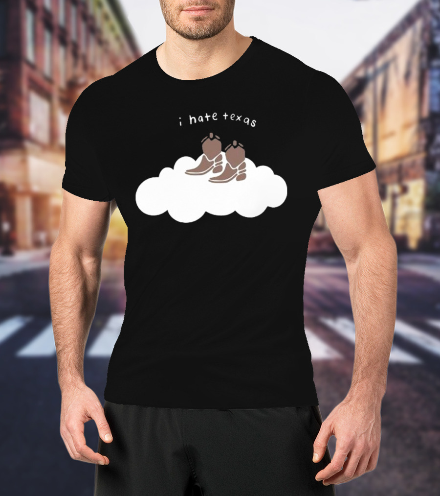 I Hate Texas Cowboy Boots On Cloud T-Shirt