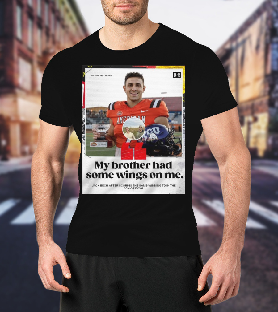 My Brother Had Some Wings On Me Jack Bech Game-Winning TD Senior Bowl TCU Football T-Shirt