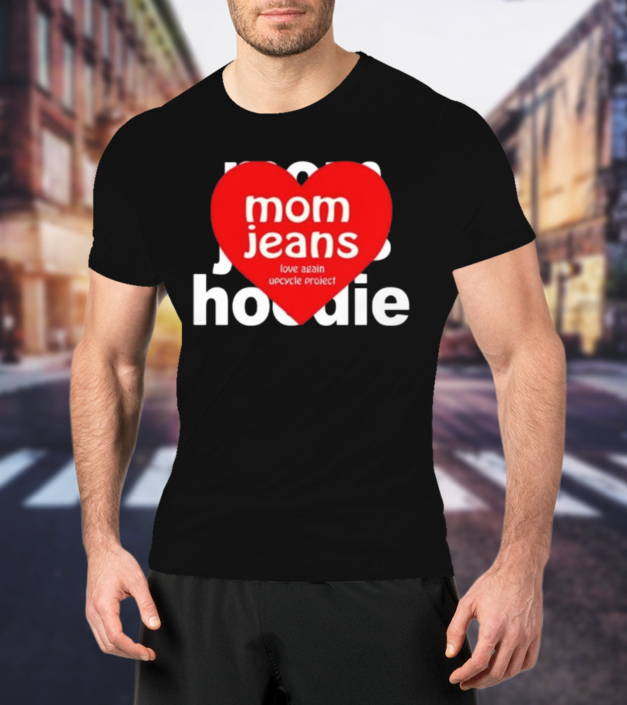 Mom Jeans Love Again Upcycle Project T-Shirt